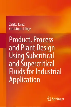 Lütge / Knez |  Product, Process and Plant Design Using Subcritical and Supercritical Fluids for Industrial Application | Buch |  Sack Fachmedien