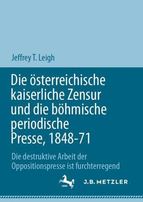 Leigh |  Die österreichische kaiserliche Zensur und die böhmische periodische Presse, 1848-71 | Buch |  Sack Fachmedien