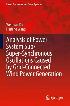 Wang / Du |  Analysis of Power System Sub/Super-Synchronous Oscillations Caused by Grid-Connected Wind Power Generation | Buch |  Sack Fachmedien