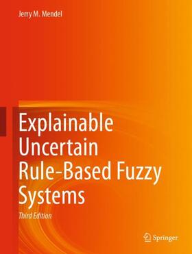 Mendel |  Explainable Uncertain Rule-Based Fuzzy Systems | Buch |  Sack Fachmedien