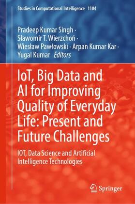 Singh / Wierzchon / Wierzchon |  IoT, Big Data and AI for Improving Quality of Everyday Life: Present and Future Challenges | Buch |  Sack Fachmedien