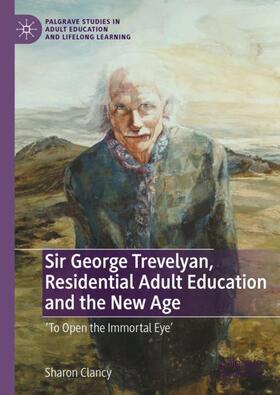 Clancy |  Sir George Trevelyan, Residential Adult Education and the New Age | Buch |  Sack Fachmedien