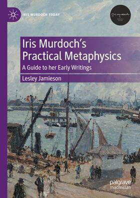 Jamieson |  Iris Murdoch¿s Practical Metaphysics | Buch |  Sack Fachmedien