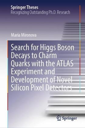 Mironova |  Search for Higgs Boson Decays to Charm Quarks with the ATLAS Experiment and Development of Novel Silicon Pixel Detectors | Buch |  Sack Fachmedien