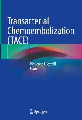 Lucatelli |  Transarterial Chemoembolization (TACE) | Buch |  Sack Fachmedien