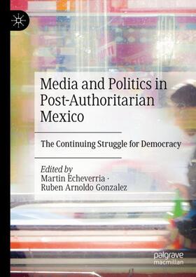 Gonzalez / Echeverria |  Media and Politics in Post-Authoritarian Mexico | Buch |  Sack Fachmedien