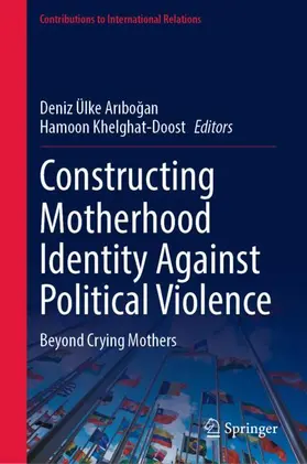 Khelghat-Doost / Aribogan / Aribogan |  Constructing Motherhood Identity Against Political Violence | Buch |  Sack Fachmedien