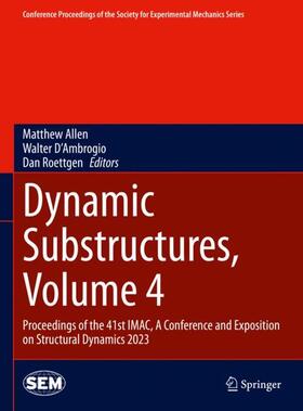 Allen / Roettgen / D'Ambrogio |  Dynamic Substructures, Volume 4 | Buch |  Sack Fachmedien