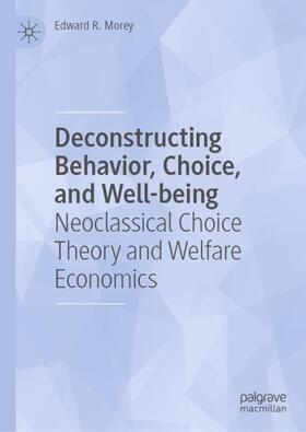 Morey |  Deconstructing Behavior, Choice, and Well-being | Buch |  Sack Fachmedien