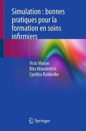 Moran / Rubbelke / Wunderlich |  Simulation : bonnes pratiques pour la formation en soins infirmiers | Buch |  Sack Fachmedien