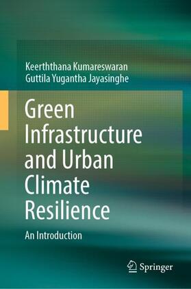 Jayasinghe / Kumareswaran |  Green Infrastructure and Urban Climate Resilience | Buch |  Sack Fachmedien