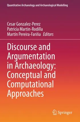 Gonzalez-Perez / Pereira-Fariña / Martin-Rodilla |  Discourse and Argumentation in Archaeology: Conceptual and Computational Approaches | Buch |  Sack Fachmedien