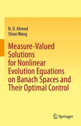 Wang / Ahmed |  Measure-Valued Solutions for Nonlinear Evolution Equations on Banach Spaces and Their Optimal Control | Buch |  Sack Fachmedien