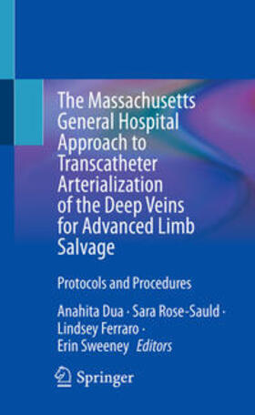 Dua / Sweeney / Rose-Sauld |  The Massachusetts General Hospital Approach to Transcatheter Arterialization of the Deep Veins for Advanced Limb Salvage | Buch |  Sack Fachmedien