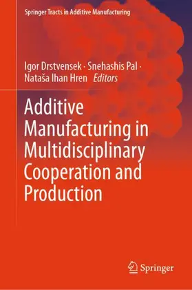 Drstvensek / Ihan Hren / Pal |  Additive Manufacturing in Multidisciplinary Cooperation and Production | Buch |  Sack Fachmedien