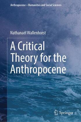 Wallenhorst |  A Critical Theory for the Anthropocene | Buch |  Sack Fachmedien