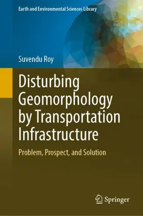 Roy |  Disturbing Geomorphology by Transportation Infrastructure | Buch |  Sack Fachmedien