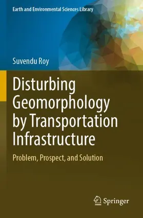 Roy |  Disturbing Geomorphology by Transportation Infrastructure | Buch |  Sack Fachmedien