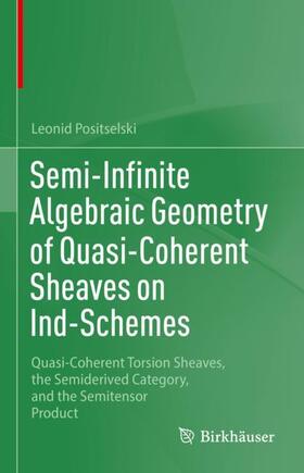 Positselski |  Semi-Infinite Algebraic Geometry of Quasi-Coherent Sheaves on Ind-Schemes | Buch |  Sack Fachmedien