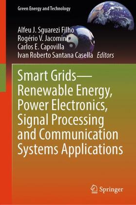Sguarezi Filho / Casella / Jacomini |  Smart Grids¿Renewable Energy, Power Electronics, Signal Processing and Communication Systems Applications | Buch |  Sack Fachmedien
