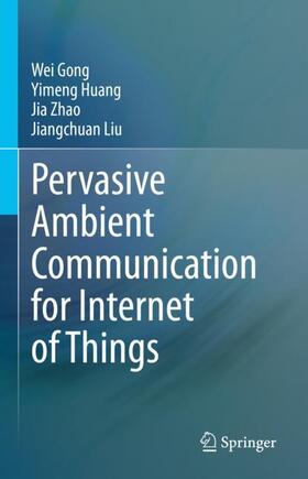 Gong / Liu / Huang |  Pervasive Ambient Communication for Internet of Things | Buch |  Sack Fachmedien