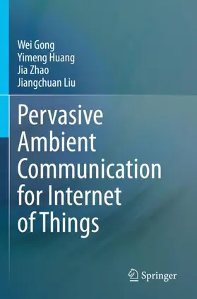 Gong / Liu / Huang |  Pervasive Ambient Communication for Internet of Things | Buch |  Sack Fachmedien