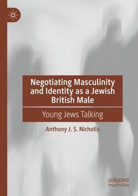Nicholls |  Negotiating Masculinity and Identity as a Jewish British Male | Buch |  Sack Fachmedien