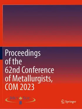 Metallurgy & Materials Soc. of CIM / Metallurgy and Materials Society of the Canadian Institute of Mining Metallurgy and Petroleum (CIM) |  Proceedings of the 62nd Conference of Metallurgists, COM 2023 | Buch |  Sack Fachmedien