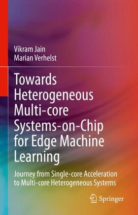 Verhelst / Jain |  Towards Heterogeneous Multi-core Systems-on-Chip for Edge Machine Learning | Buch |  Sack Fachmedien