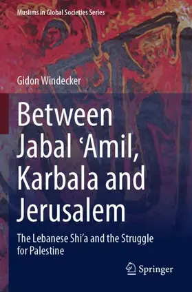 Windecker |  Between Jabal ¿Amil, Karbala and Jerusalem | Buch |  Sack Fachmedien