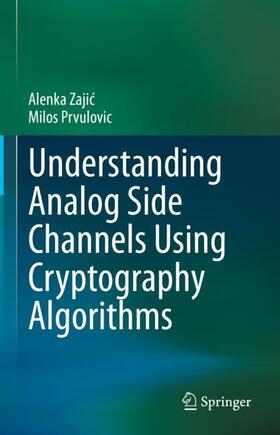 Prvulovic / Zajic / Zajic |  Understanding Analog Side Channels Using Cryptography Algorithms | Buch |  Sack Fachmedien