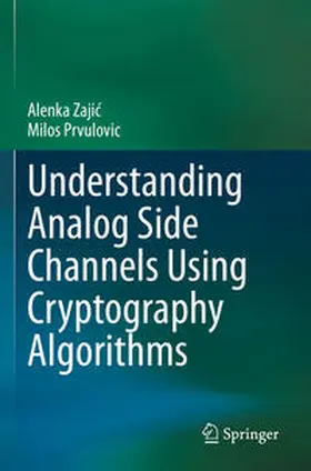 Prvulovic / Zajic / Zajic |  Understanding Analog Side Channels Using Cryptography Algorithms | Buch |  Sack Fachmedien