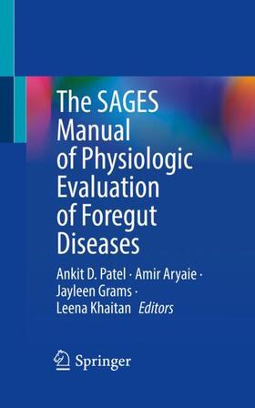 Patel / Khaitan / Aryaie |  The SAGES Manual of Physiologic Evaluation of Foregut Diseases | Buch |  Sack Fachmedien