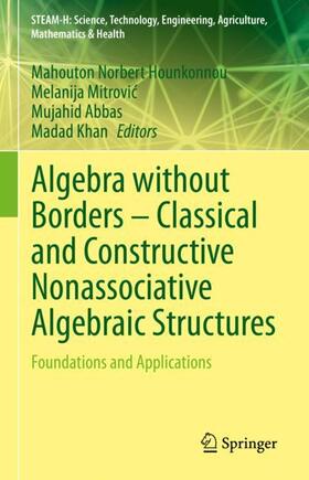 Hounkonnou / Khan / Mitrovic |  Algebra without Borders ¿ Classical and Constructive Nonassociative Algebraic Structures | Buch |  Sack Fachmedien