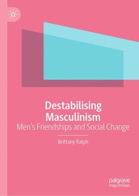 Ralph |  Destabilising Masculinism | Buch |  Sack Fachmedien