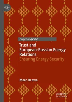 Ozawa |  Trust and European-Russian Energy Relations | Buch |  Sack Fachmedien