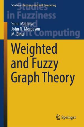 Mathew / Binu / Mordeson |  Weighted and Fuzzy Graph Theory | Buch |  Sack Fachmedien
