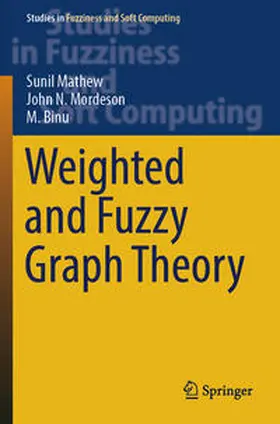 Mathew / Binu / Mordeson |  Weighted and Fuzzy Graph Theory | Buch |  Sack Fachmedien