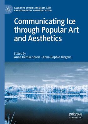 Jürgens / Hemkendreis |  Communicating Ice through Popular Art and Aesthetics | Buch |  Sack Fachmedien