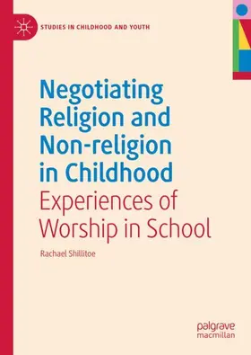 Shillitoe |  Negotiating Religion and Non-religion in Childhood | Buch |  Sack Fachmedien