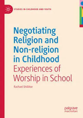 Shillitoe |  Negotiating Religion and Non-religion in Childhood | Buch |  Sack Fachmedien