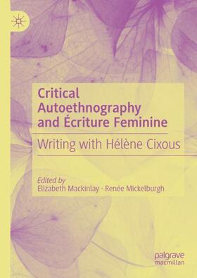 Mickelburgh / Mackinlay |  Critical Autoethnography and Écriture Feminine | Buch |  Sack Fachmedien