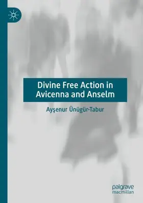 Ünügür-Tabur |  Divine Free Action in Avicenna and Anselm | Buch |  Sack Fachmedien