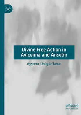 Ünügür-Tabur |  Divine Free Action in Avicenna and Anselm | Buch |  Sack Fachmedien