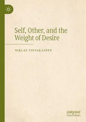 Toivakainen |  Self, Other, and the Weight of Desire | Buch |  Sack Fachmedien