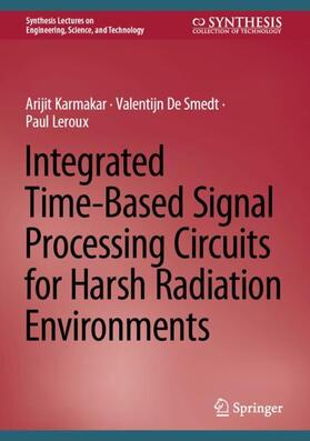 Karmakar / Leroux / De Smedt |  Integrated Time-Based Signal Processing Circuits for Harsh Radiation Environments | Buch |  Sack Fachmedien