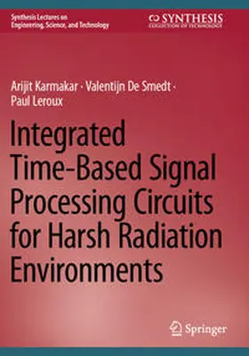 Karmakar / Leroux / De Smedt |  Integrated Time-Based Signal Processing Circuits for Harsh Radiation Environments | Buch |  Sack Fachmedien