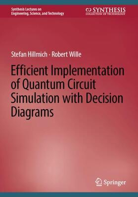Wille / Hillmich |  Efficient Implementation of Quantum Circuit Simulation with Decision Diagrams | Buch |  Sack Fachmedien