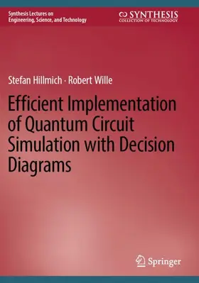 Wille / Hillmich |  Efficient Implementation of Quantum Circuit Simulation with Decision Diagrams | Buch |  Sack Fachmedien