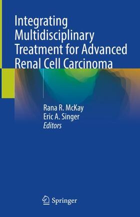 Singer / McKay |  Integrating Multidisciplinary Treatment for Advanced Renal Cell Carcinoma | Buch |  Sack Fachmedien